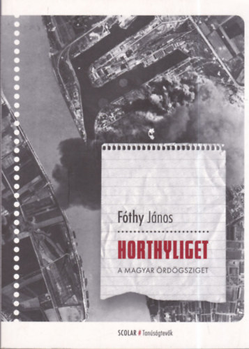 F�thy J�nos - Horthyliget: A magyar �rd�gsziget