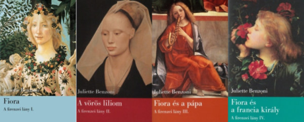 Juliette Benzoni - A Firenzei lány I-IV. A firenzei lány + A vörös liliom + Fiora és a pápa + Fiora és a francia király