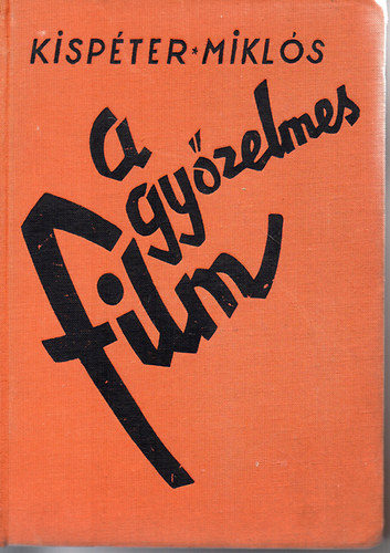 Kisp�ter Mikl�s - A gy�zelmes film - Film, tudom�ny, m�v�szet