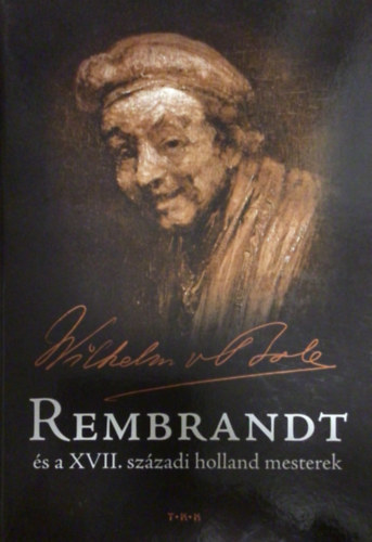 Wilhelm von Bode - Rembrandt �s a XVII. sz�zadi holland mesterek
