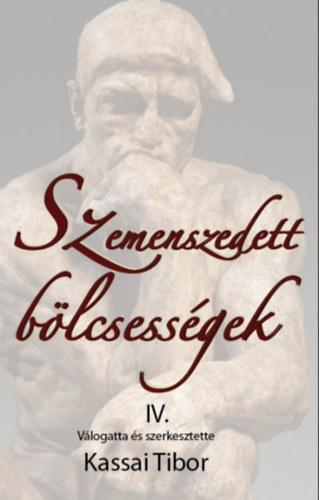 Kassai Tibor  (szerk.) - Szemenszedett blcsessgek IV.