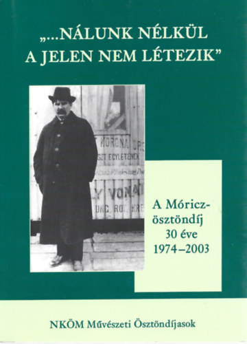 "Nlunk nlkl a jelen nem ltezik"- A Mricz- sztndj 30 ve