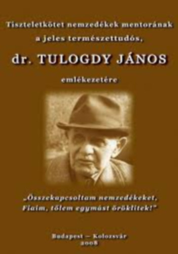 Tiszteletkötet nemzedékek mentorának a jeles természettudós, Tulogdy János emlékezetére