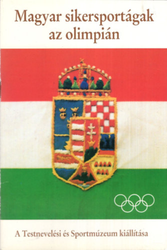 A Testnevel�si �s Sportm�zeum ki�ll�t�sa -- Magyar sikersport�gak az olimpi�n