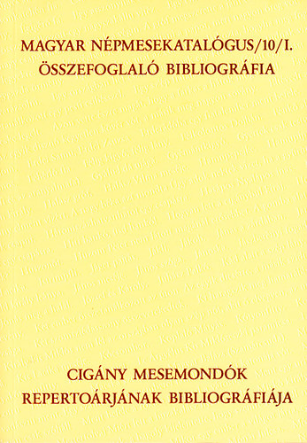 Benedek Katalin  (szerk.); Angyal Katalin (szerk.); Cserbk Andrs (szerk.) - Cigny mesemondk repertorjnak bibliogrfija - Magyar npmesekatalgus/10/I. sszefoglal bibliogrfia