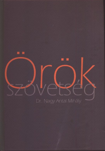 Nagy Antal Mih�ly Dr. - �r�k sz�vets�g