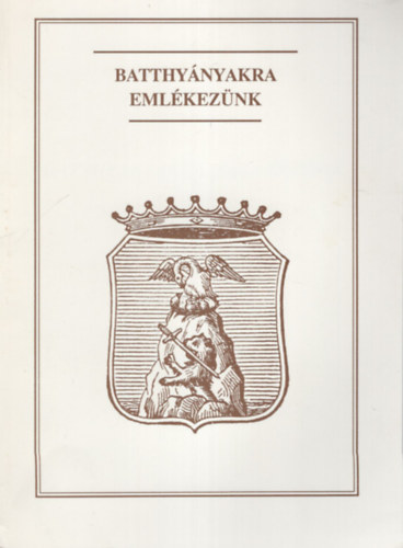 Dr. Tth Dezs  (szerk.) - Batthynyakra emlkeznk - Dkai Fzetek 4.