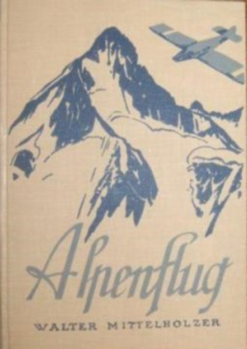 Walter Mittelholzer - Alpenflug