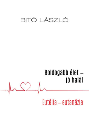 Dr. Bit� L�szl� - Boldogabb �let-j� hal�l \(eutelia-eutan�zia)