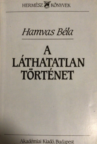 Hamvas Béla - A láthatatlan történet