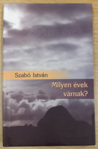 Szabó István - Milyen évek várnak?