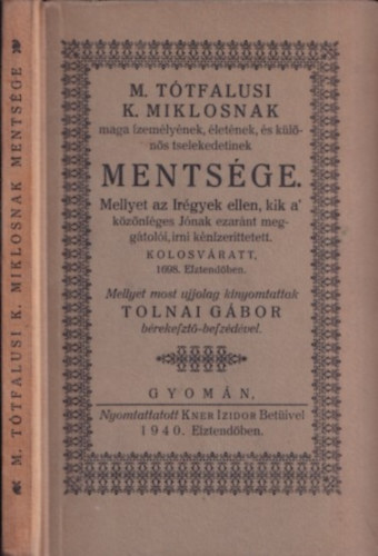 Tolnai Gbor  (szerk.) - M. Tthfalusi K. Miklosnak maga szemlynek, letnek, s klns tselekedeteinek mentsge (Kner) (nem reprint)