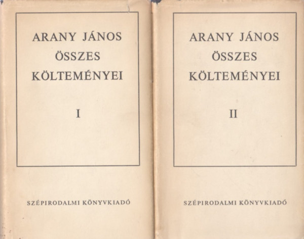 Arany Jnos - Arany Jnos sszes kltemnyei I-II.