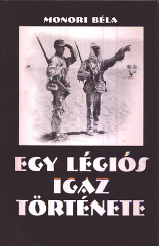 Monori Béla - Egy légiós igaz története