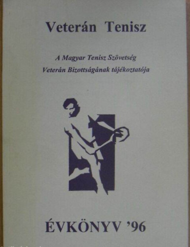 Veter�n Tenisz �vk�nyv '96 - A Magyar Tenisz Sz�vets�g Veter�n Bizotts�g�nak t�j�koztat�ja