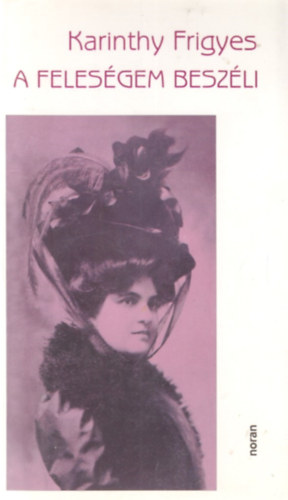 Karinthy Frigyes - A feles�gem besz�li (K�peslap-mell�klettel)