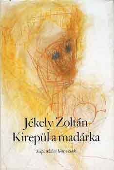 Jékely Zoltán - Kirepül a madárka