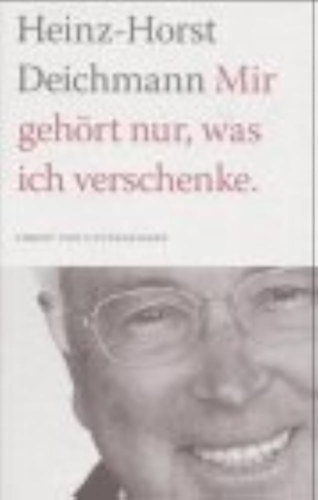 Heinz Horst Deichmann - Mir geh�rt nur, was ich verschenke: Christ und Unternehmer