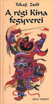 Tokaji Zsolt - A r�gi K�na fegyverei