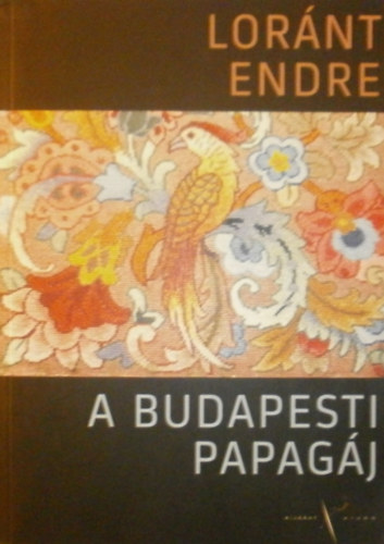 Loránt Endre - A budapesti papagáj