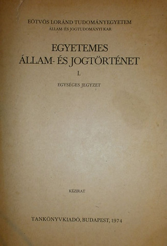 Dr. Both Ödön - Dr. Csizmadia Andor - Dr. Hajdu Lajos - Dr. Horváth Pál - Dr. Nagy Lászlóné - Egyetemes állam- és jogtörténet I.