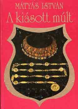 Mátyás István - A kiásott múlt