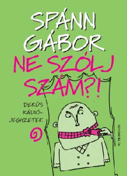 Spnn Gbor - Ne szlj szm?! - Ders rdijegyzetek