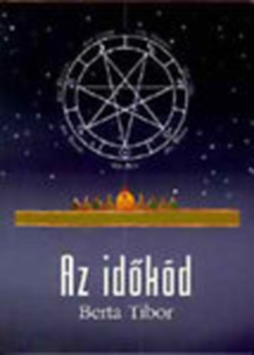 Berta Tibor - Az idkd (kori naptrak a Kheopsz piramis, Stonehenge s a Magyar Szent Korona szerkezetben)
