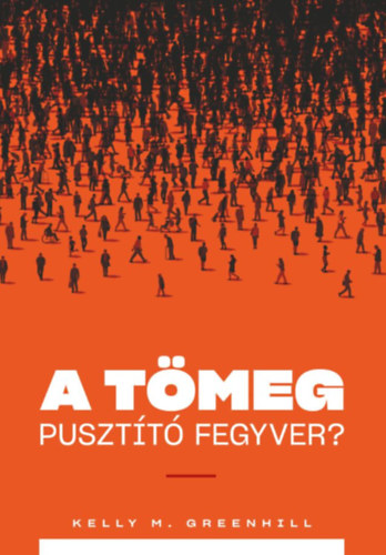 Kelly M. Greenhill - A t�meg puszt�t� fegyver?