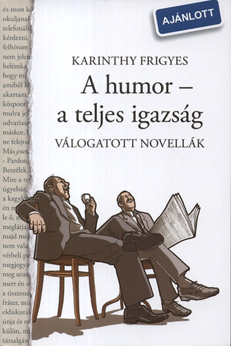 Karinthy Frigyes - A humor - a teljes igazsg - Vlogatott novellk