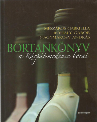 M�sz�ros Gabriella - Roh�ly G�bor - Nagymarosy Andr�s - Bortank�nyv II.:  A K�rp�t-medence borai