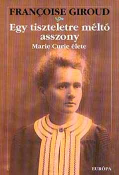 Francoise Giroud - Egy tiszteletre m�lt� asszony (Marie Curie �lete)