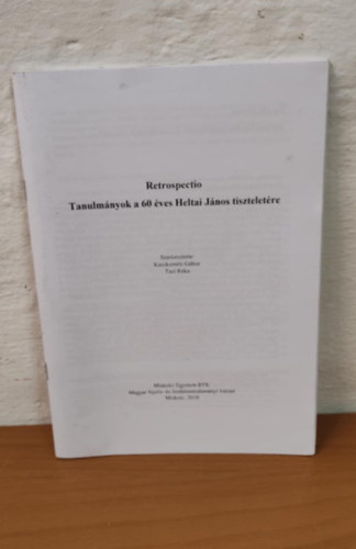 Retrospectio - Tanulmnyok a 60 ves Heltai Jnos tiszteletre