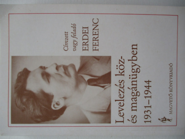 Erdei Ferenc - Levelezs kz- s magngyben 1931-1944
