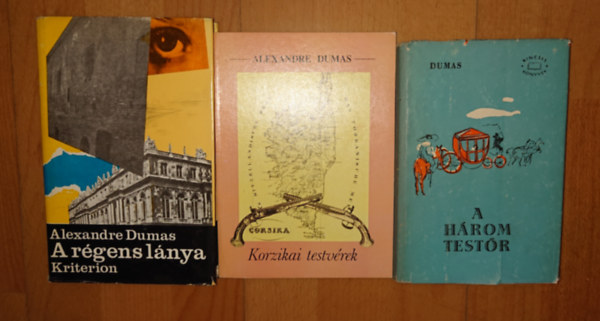 Alexandre Dumas - 3 regény Dumas-tól: A régens lánya, A három testőr, Korzikai testvérek