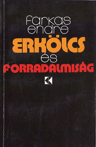 Farkas Endre - Erk�lcs �s forradalmis�g