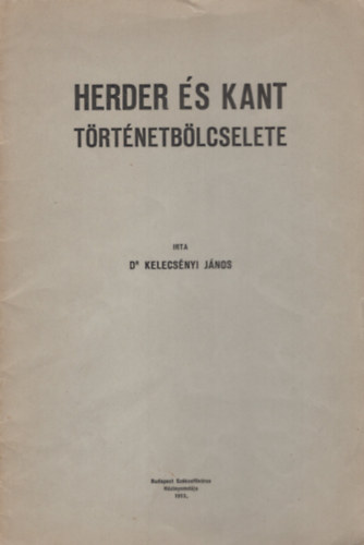 Dr. Kelecsnyi Jnos - Herder s Kant trtnetblcselete