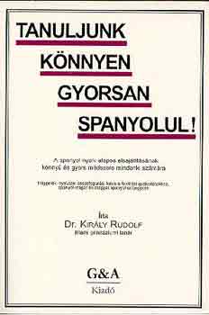 Dr. Király Rudolf - Tanuljunk könnyen gyorsan spanyolul!