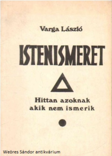 Varga László - Istenismeret- Azoknak, akik nem ismerik