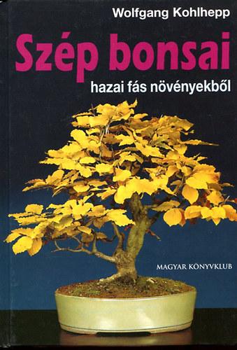 Wolfgang Kohlhepp - Szp bonsai hazai fs nvnyekbl