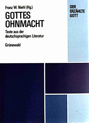 Matthias Grnewald Franz W. Niehl  (Hg.) - Gottes Ohnmacht. Texte aus der deutschsprachigen Literatur. Reihe: Der erzhlte Gott