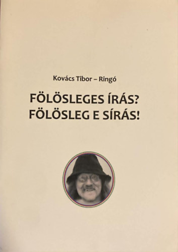 Kovács Tibor - Ringó - Fölösleges írás? Fölösleg e sírás! (Kovács Botond - Boti rajzaival)