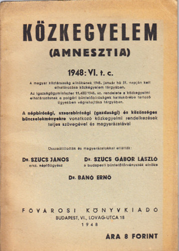 Sz�cs J�nos Dr. - Sz�cs G�bor L�szl� Dr. - B�n� Ern� Dr. - K�zkegyelem (Amnesztia)- 1948: VI. t.c.