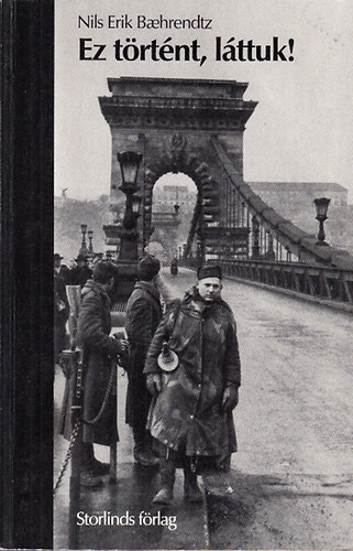 Nils Erik Baehrendtz - Ez t�rt�nt, l�ttuk! (Az 1956-os magyar n�pfelkel�s t�rt�nete a r�di�ban elhangzott h�rad�s �s a helysz�ni tud�s�t�k jelent�se a sv�d sajt�ban)