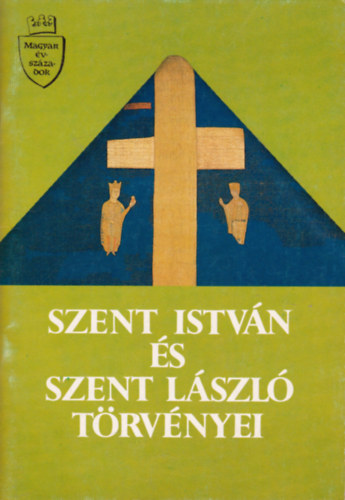 Szilgyi Gyrgy  (fszerk.) - Szent Istvn s Szent Lszl trvnyei