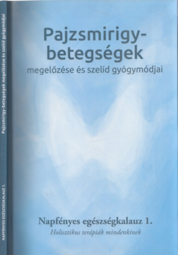 Bratinan� Laz�nyi Krisztina - Pajzsmirigy-betegs�gek megel�z�se �s szel�d gy�gym�djai - Napf�nyes eg�szs�gkalauz 1. (Holisztikus ter�pi�k mindenkinek)