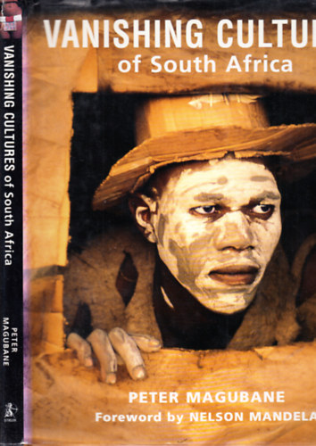 Peter Magubane - Vanishing cultures of South Africa (Nelson Mandela elszavval)