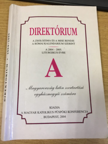 Direkt�rium - A zsolozsma �s a mise rendje a r�mai kalend�rium szerint a 2004-2005. liturgikus �vre