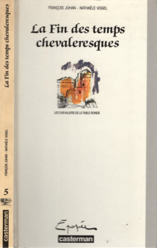 Nathaële Vogel François Johan - Les chevaliers de la Table ronde, tome 5: La fin des temps chevaleresques