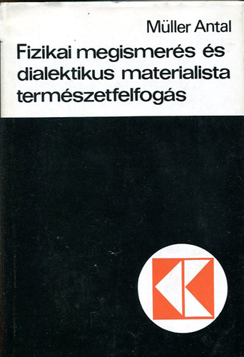Müller Antal - Fizikai megismerés és dialektikus materialista természetfelfogás